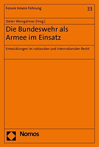 Die Bundeswehr als Armee im Einsatz: Entwicklungen im nationalen und internationalen Recht - Weingärtner, Dieter