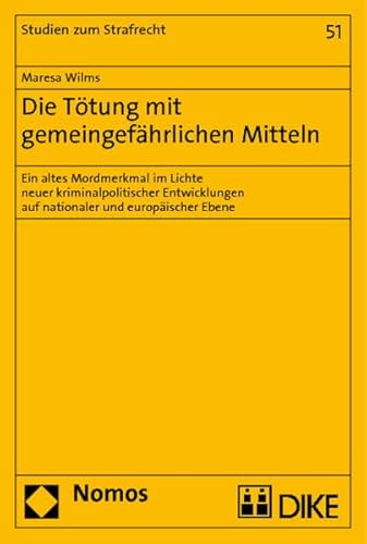 9783832961770: Die Ttung mit gemeingefhrlichen Mitteln: Ein altes Mordmerkmal im Lichte neuer kriminalpolitischer Entwicklungen auf nationaler und europischer Ebene: 51