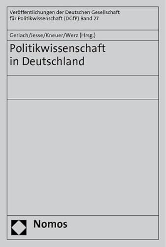 Politikwissenschaft in Deutschland. - Gerlach, Irene, Eckhard Jesse,, Marianne Kneuer u. Nikolaus Werz (Hrsg.)