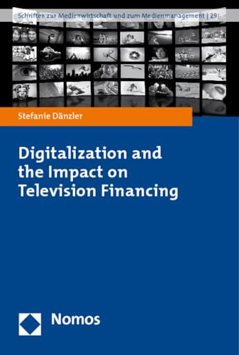 Stock image for Digitalization and the Impact on Television Financing (Schriften zur Medienwirtschaft und zum Medienmanagement) for sale by Wallace Books