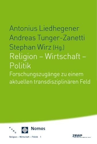 Beispielbild fr Religion - Wirtschaft - Politik: Forschungszugnge zu einem aktuellen transdisziplinren Feld zum Verkauf von medimops