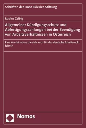 9783832965648: Allgemeiner Kndigungsschutz und Abfertigungszahlungen bei der Beendigung von Arbeitsverhltnissen in sterreich: Eine Kombination, die sich auch fr das deutsche Arbeitsrecht lohnt?