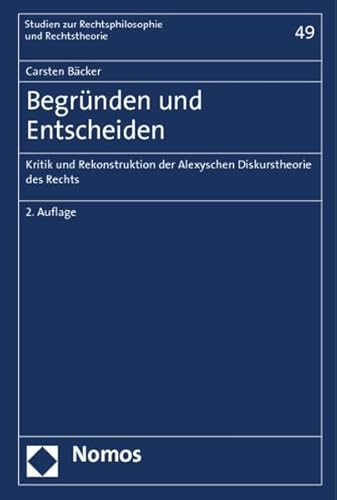 9783832966300: Begrnden und Entscheiden: Kritik und Rekonstruktion der Alexyschen Diskurstheorie des Rechts: 49 (Studien Zur Rechtsphilosophie Und Rechtstheorie)