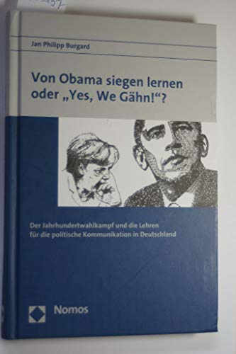 Beispielbild fr Von Obama siegen lernen oder "Yes, We Ghn!"?: Der Jahrhundertwahlkampf und die Lehren fr die politische Kommunikation in Deutschland zum Verkauf von medimops