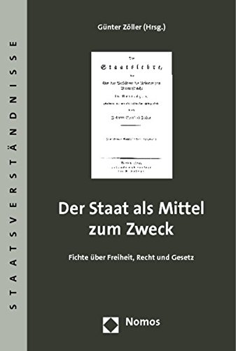 Der Staat ALS Mittel Zum Zweck: Fichte Uber Freiheit, Recht Und Gesetz (Staatsverstandnisse) (German Edition) (9783832966867) by Zoller, Gunter