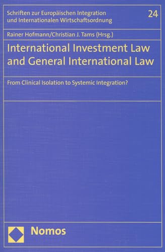 Stock image for International Investment Law and General International Law: From Clinical Isolation to Systemic Integration? (Schriften Zur Europaischen Integration Und Internationalen W) for sale by HPB-Red