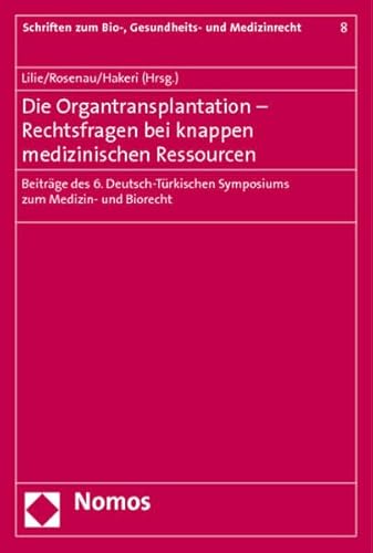 Stock image for Die Organtransplantation - Rechtsfragen bei knappen medizinischen Ressourcen: Beitrge des 6. Deutsch-Trkischen Symposiums zum Medizin- und Biorecht for sale by medimops