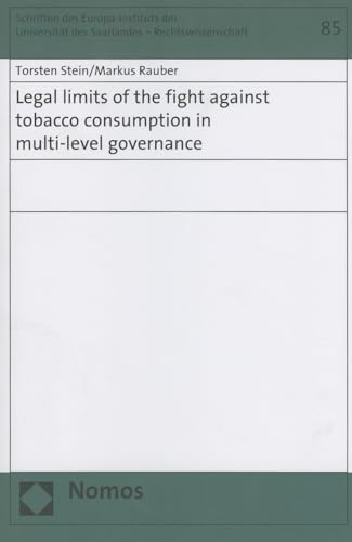 Stock image for Legal Limits of the Fight against Tobacco Consumption in Multi-Level Governance (Schriften des Europa-Instituts der Universitat des Saarlandes - Rechtswissenschaft) for sale by Wallace Books