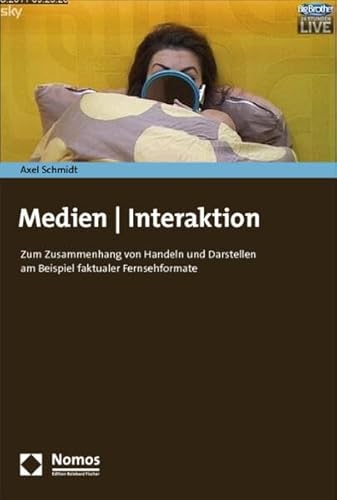 Beispielbild fr Medien - Interaktion: Zum Zusammenhang von Handeln und Darstellen am Beispiel faktualer Fernsehformate zum Verkauf von medimops