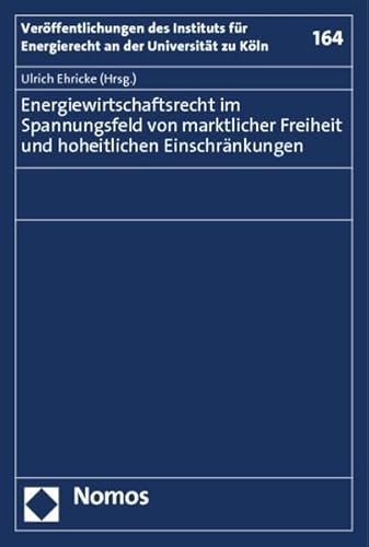 Stock image for Energiewirtschaftsrecht im Spannungsfeld von marktlicher Freiheit und hoheitlichen Einschrnkungen for sale by Buchpark