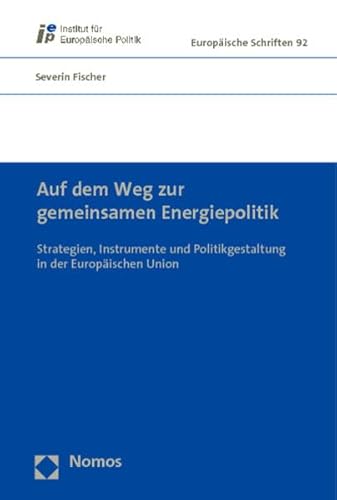 Beispielbild fr Auf dem Weg zur gemeinsamen Energiepolitik: Strategien, Instrumente und Politikgestaltung in der Europischen Union (Europische Schriften) zum Verkauf von Buchmarie