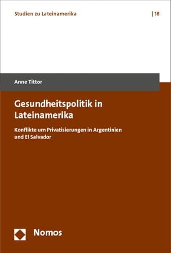 Stock image for Gesundheitspolitik in Lateinamerika: Konflikte um Privatisierungen in Argentinien und El Salvador for sale by Revaluation Books