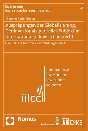 Imagen de archivo de Ausprgungen der Globalisierung: Der Investor als partielles Subjekt im Internationalen Investitionsrecht: Qualitt und Grenzen dieser Wirkungseinheit a la venta por medimops