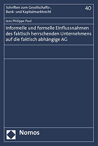 9783832975739: Informelle Und Formelle Einflussnahmen Des Faktisch Herrschenden Unternehmens Auf Die Faktisch Abhangige AG (Schriften Zum Gesellschafts, Bank Und Kapitalmarktrecht, 40)