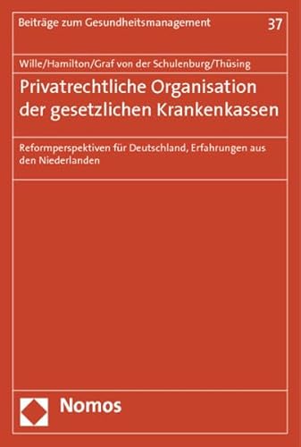 Beispielbild fr Privatrechtliche Organisation der gesetzlichen Krankenkassen: Reformperspektiven fr Deutschland, Erfahrungen aus den Niederlanden zum Verkauf von medimops