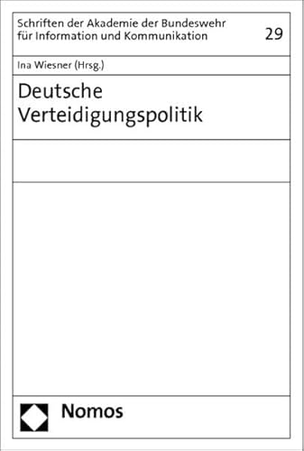 Deutsche Verteidigungspolitik (Schriften der Akademie der Bundeswehr für Information und Kommunikation) - Wiesner, Ina