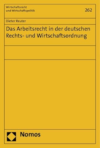 Das Arbeitsrecht in Der Deutschen Rechts- Und Wirtschaftsordnung (Wirtschaftsrecht Und Wirtschaftspolitik) (German Edition) (9783832976880) by Reuter, Dieter