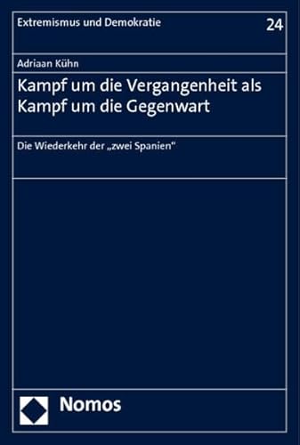 9783832978525: Kampf Um Die Vergangenheit Als Kampf Um Die Gegenwart: Die Wiederkehr Der Zwei Spanien: 24 (Extremismus Und Demokratie)