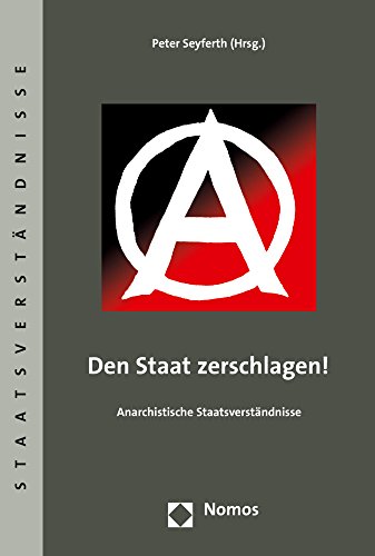 Beispielbild fr Den Staat zerschlagen! - Anarchistische Staatsverstndnisse zum Verkauf von Der Ziegelbrenner - Medienversand