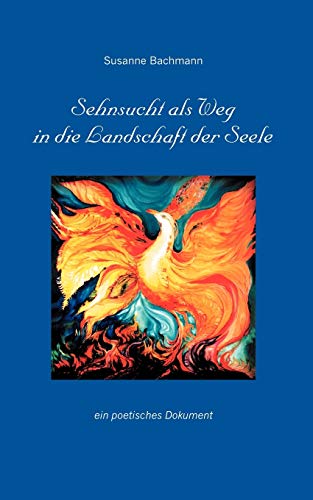 Stock image for Sehnsucht als Weg in die Landschaft der Seele:Ein poetisches Dokument for sale by Ria Christie Collections