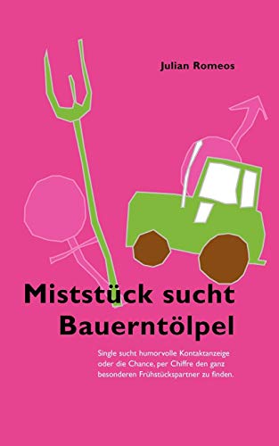 Beispielbild fr Miststuck sucht Bauerntolpel:Single sucht humorvolle Kontaktanzeige oder die Chance, per Chiffre den ganz besonderen Fruhstuckspartner zu finden . zum Verkauf von Chiron Media