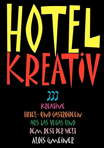 Beispielbild fr Hotel Kreativ:333 kreative Hotel- und Gastroideen aus Las Vegas und dem Rest der Welt zum Verkauf von Chiron Media