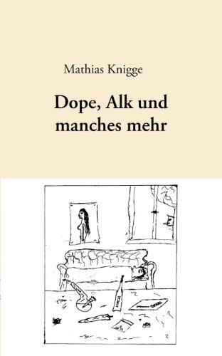 Dope, Alk und manches mehr - Knigge, Mathias