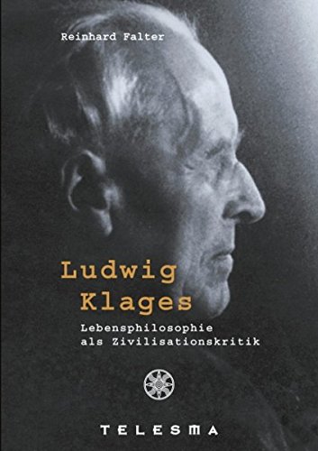 Ludwig Klages: Lebensphilosophie als Zivilisationskritik - Falter Reinhard