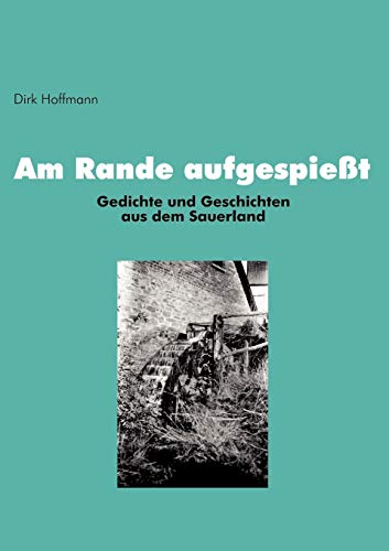 Am Rande aufgespieÃŸt: Gedichte und Geschichten aus dem Sauerland (German Edition) (9783833010033) by Hoffmann, Dirk