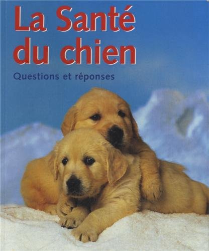 Stock image for La sant du chien: Questions et rponses for sale by Ammareal
