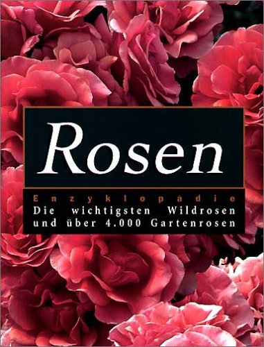 Beispielbild fr Rosen-Enzyklopdie: Die wichtigsten Wildrosen und ber 4.000 Gartenrosen zum Verkauf von medimops