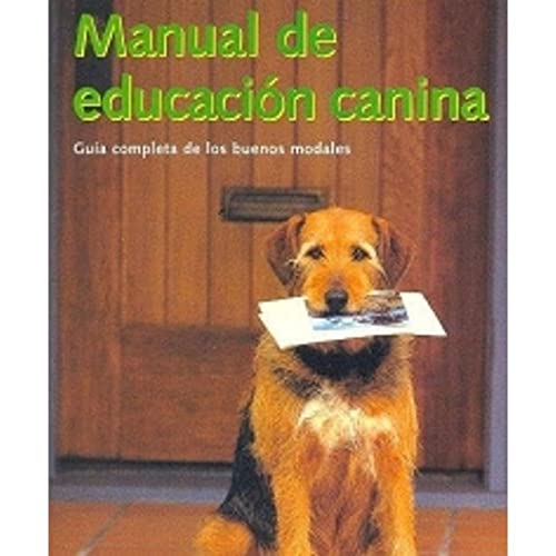 Imagen de archivo de Manual de Educacion Canina. Guia Completa de los Buenos Modales, Desde el Trato con los Gatos Hasta Estancia en Hoteles. a la venta por Hamelyn