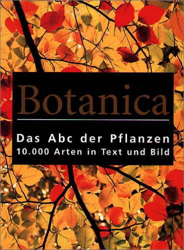 Beispielbild fr Botanica. Das ABC der Pflanzen. 10.000 Arten in Text und Bild zum Verkauf von medimops