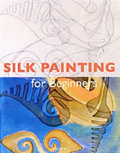 Imagen de archivo de Silk Painting for Beginners (Fine Arts for Beginners) a la venta por WorldofBooks