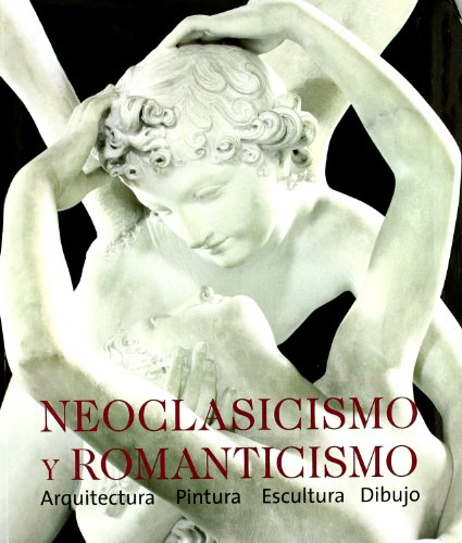 Neoclasicismo y Romanticismo: Arquitectura, Escultura, Pintura, Dibujo - 1750-1848 (9783833135583) by [???]
