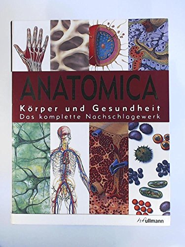 Anatomica: Körper und Gesundheit. Das komplette Nachschlagewerk