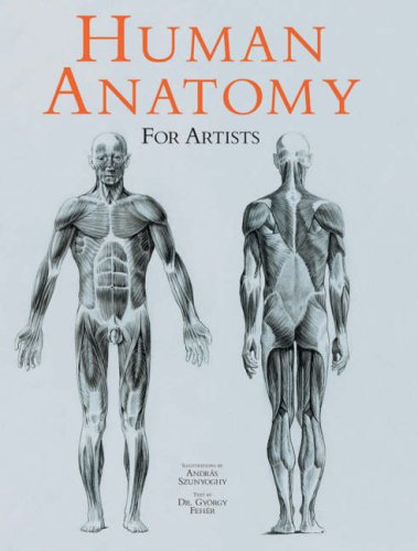 Human Anatomy for Artists (9783833145513) by Szunyoghy, Andras; Feher, Gyorgy