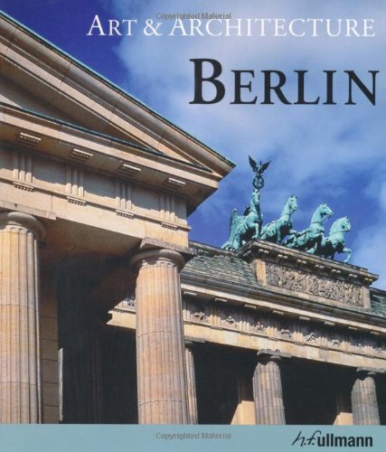 Art & Architecture Berlin (Ullmann Art & Architecture) (9783833145667) by Abenstein, Edelgard; Fiedler, Jeannine