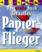Das große Buch der tollen Papierflieger: 20 neue Modelle - Unknown