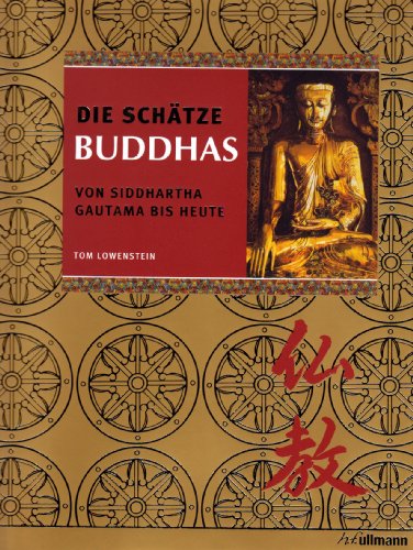 Die Schätze Buddhas. Von Siddhartha Gautama bis Heute. - Lowenstein, Tom