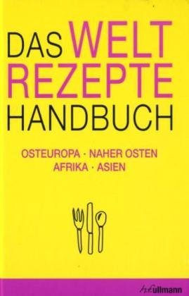 Stock image for Das Weltrezepte Handbuch: Osteuropa, Naher Osten, Afrika, Asien for sale by medimops
