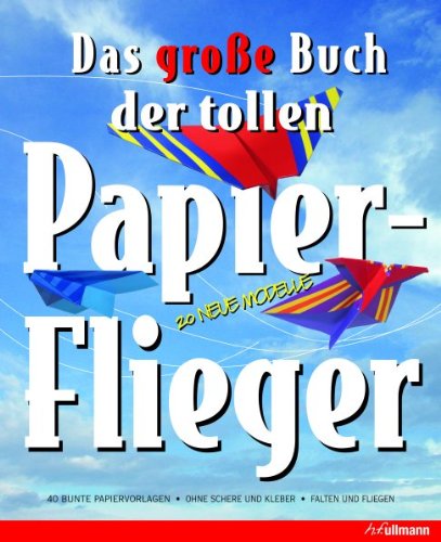 Das große Buch der tollen Papierflieger: 20 neue Modelle - Unknown