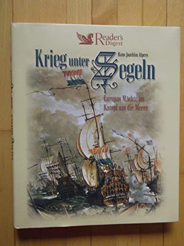 Stock image for Krieg unter Segeln : Europas Mchte im Kampf um die Meere. Hans Joachim Alpers. Unter Mitarb. von Karin Knig for sale by Preiswerterlesen1 Buchhaus Hesse