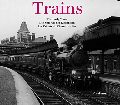 Imagen de archivo de Trains: The Early Years: Die Anfänge der Eisenbahn: Les D buts du Chemin de Fer a la venta por WorldofBooks