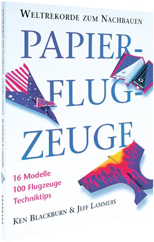 Beispielbild fr Papierflugzeuge: Weltrekorde zum Nachbauen. 16 Modelle. ber 60 Flugzeuge. Techniktipps zum Verkauf von medimops