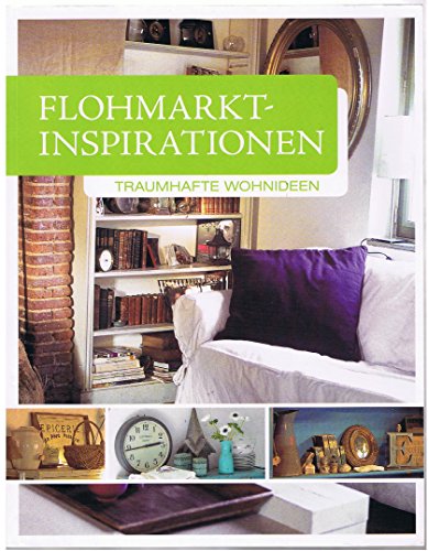 Stock image for Flohmarkt-Inspirationen - Traumhafte Wohnideen for sale by medimops