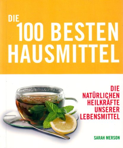 Stock image for Die 100 besten Hausmittel. die natrlichen Heilkrfte unserer Lebensmittel for sale by medimops