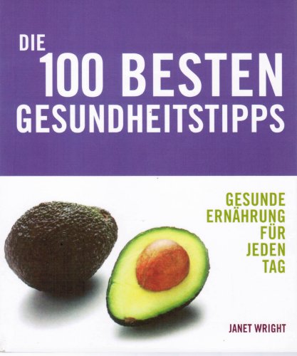 Die 100 Besten Gesundheitstipps Gesunde Ernahrung Fur Jeden Tag Von Janet Wright Top 100 Health Tips Von Janet Wright Gut Softcover 2009 2009 Buchservice Antiquariat Lars Lutzer