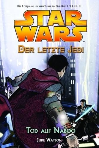 Star Wars Der letzte Jedi. Tod auf Naboo. Die Ereignisse im Anschluss an Star Wars Episode III.