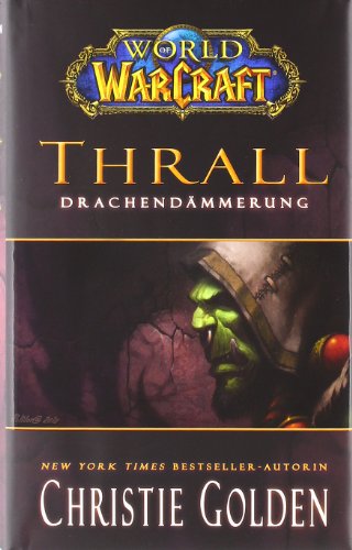 World of Warcraft. Thrall - DrachendÃ¤mmerung: Videogameroman (9783833222320) by Golden, Christie